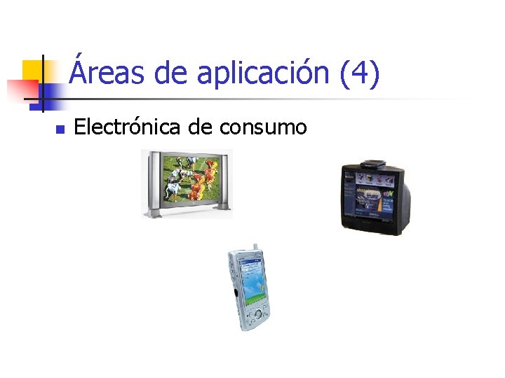 Áreas de aplicación (4) n Electrónica de consumo 