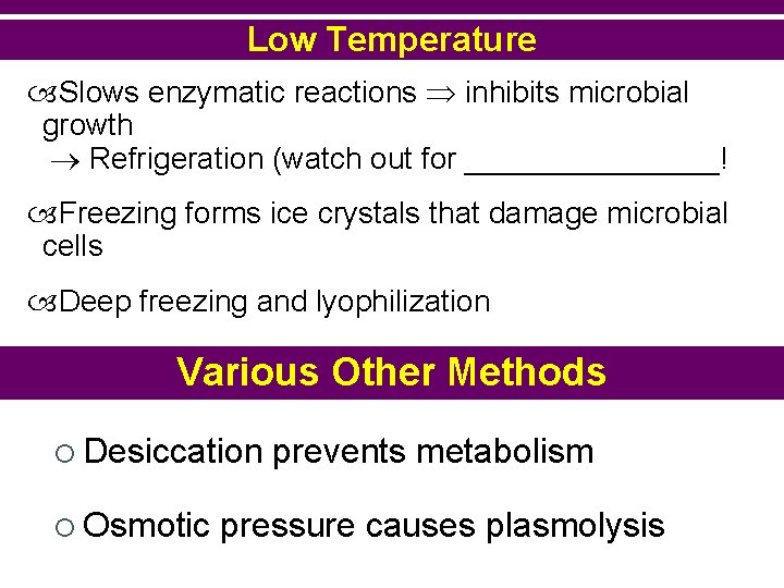 Low Temperature Slows enzymatic reactions inhibits microbial growth Refrigeration (watch out for ________! Freezing