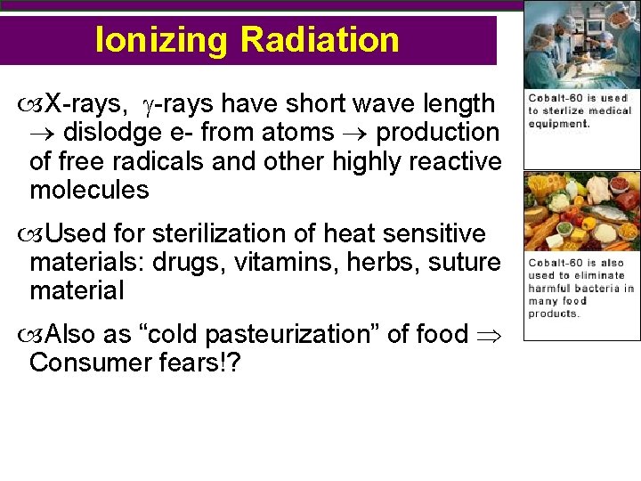 Ionizing Radiation X-rays, -rays have short wave length dislodge e- from atoms production of