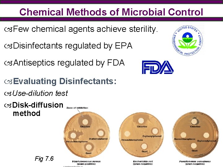 Chemical Methods of Microbial Control Few chemical agents achieve sterility. Disinfectants regulated by EPA