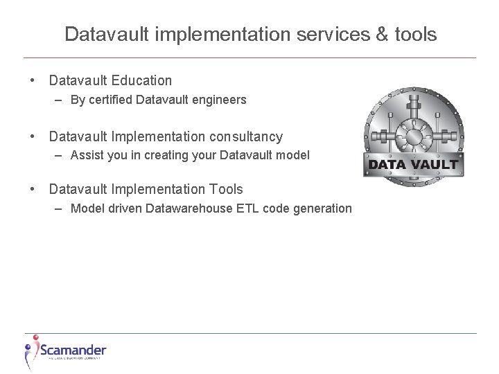 Datavault implementation services & tools • Datavault Education – By certified Datavault engineers •