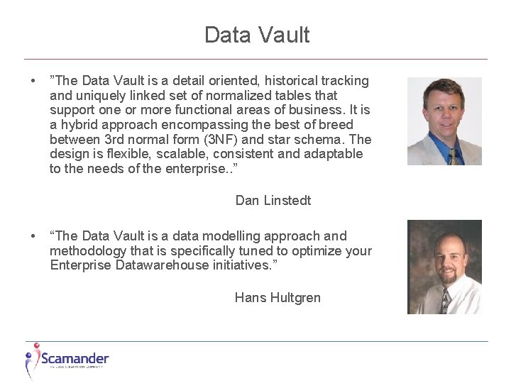 Data Vault • ”The Data Vault is a detail oriented, historical tracking and uniquely