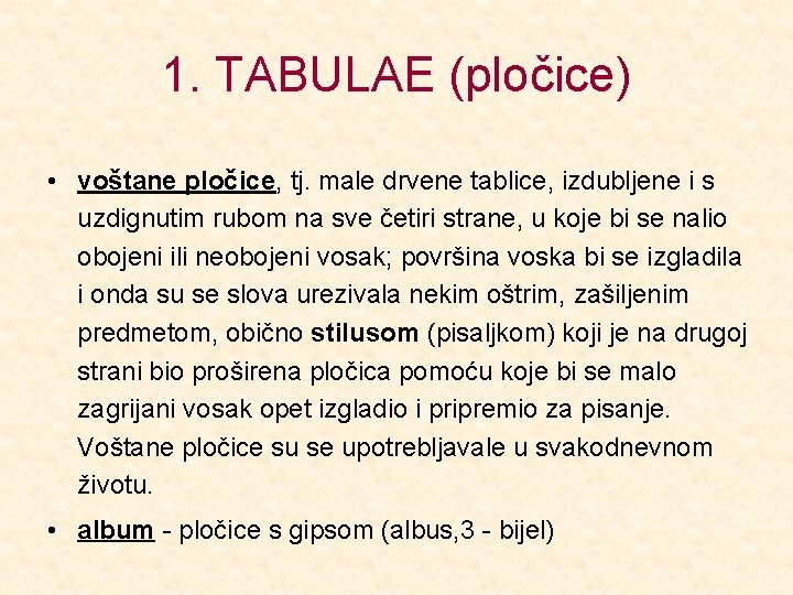 1. TABULAE (pločice) • voštane pločice, tj. male drvene tablice, izdubljene i s uzdignutim