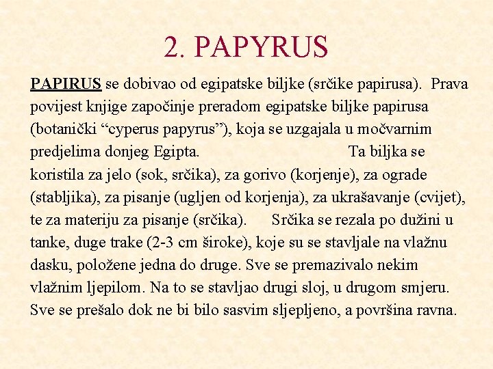 2. PAPYRUS PAPIRUS se dobivao od egipatske biljke (srčike papirusa). Prava povijest knjige započinje