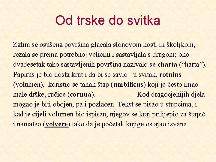 Od trske do svitka Zatim se osušena površina glačala slonovom kosti ili školjkom, rezala