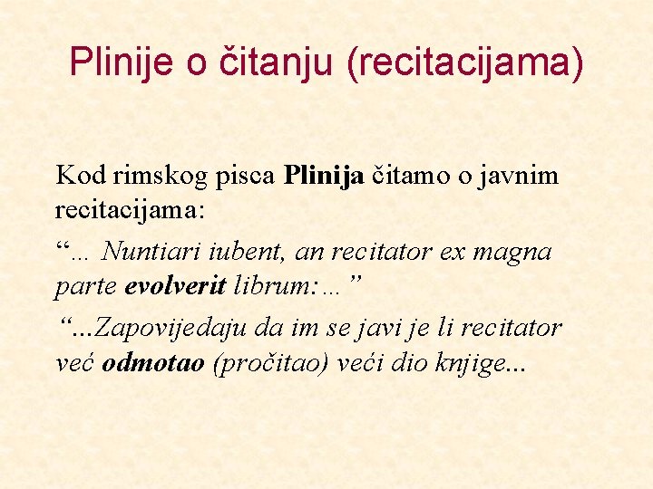 Plinije o čitanju (recitacijama) Kod rimskog pisca Plinija čitamo o javnim recitacijama: “… Nuntiari