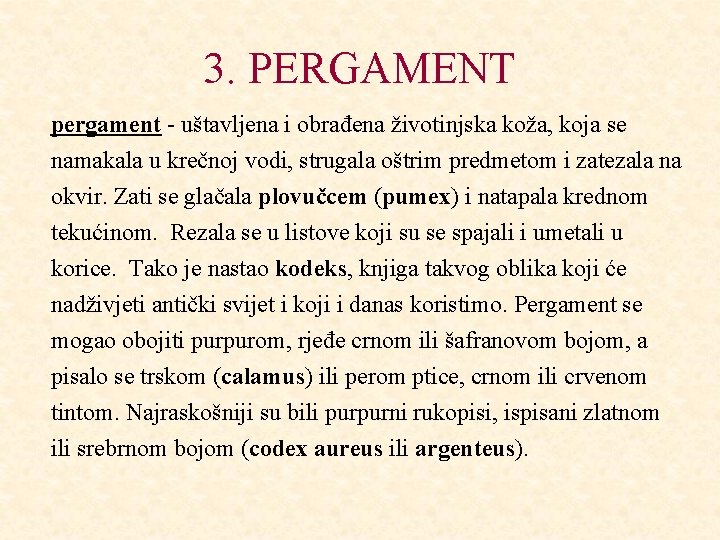 3. PERGAMENT pergament - uštavljena i obrađena životinjska koža, koja se namakala u krečnoj