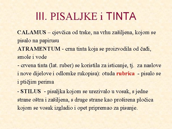 III. PISALJKE i TINTA CALAMUS – cjevčica od trske, na vrhu zašiljena, kojom se