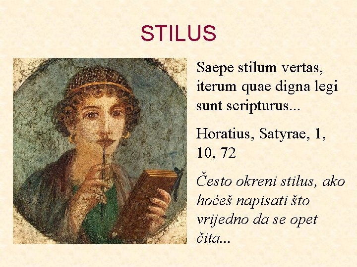 STILUS Saepe stilum vertas, iterum quae digna legi sunt scripturus. . . Horatius, Satyrae,