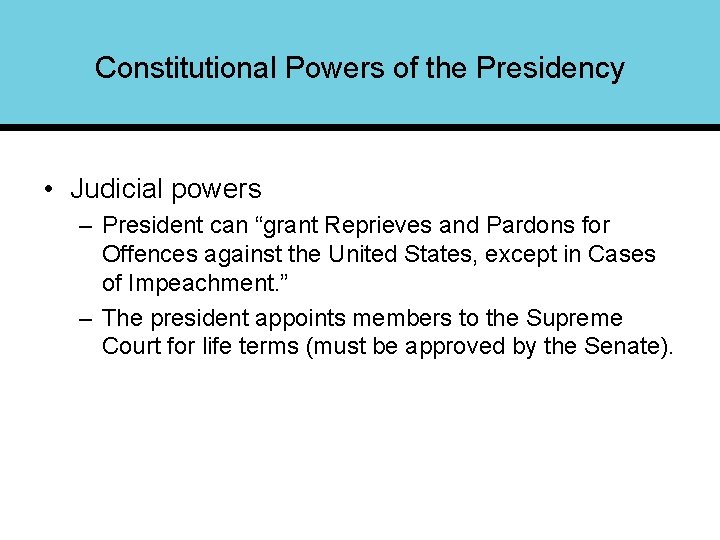 Constitutional Powers of the Presidency • Judicial powers – President can “grant Reprieves and