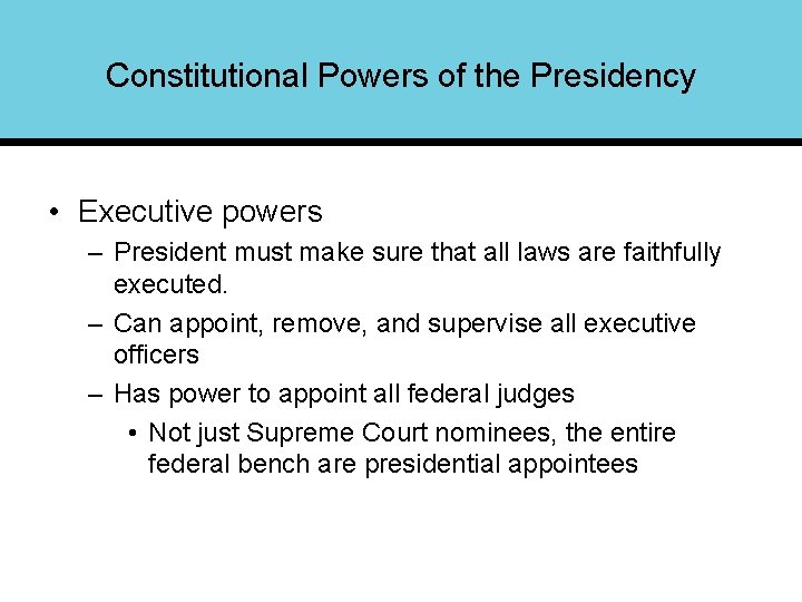 Constitutional Powers of the Presidency • Executive powers – President must make sure that