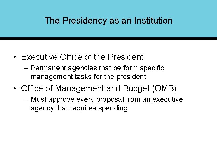 The Presidency as an Institution • Executive Office of the President – Permanent agencies