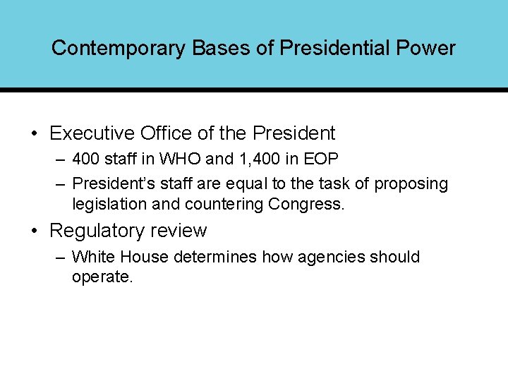 Contemporary Bases of Presidential Power • Executive Office of the President – 400 staff