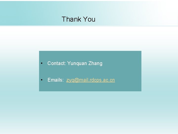  Thank You • Contact: Yunquan Zhang • Emails: zyq@mail. rdcps. ac. cn 