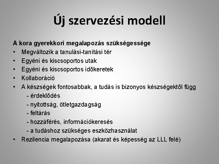 Új szervezési modell A kora gyerekkori megalapozás szükségessége • Megváltozik a tanulási-tanítási tér •