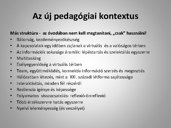 Az új pedagógiai kontextus Más struktúra - az óvodában nem kell megtanítani, „csak” használni!