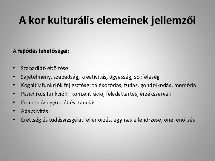 A kor kulturális elemeinek jellemzői A fejlődés lehetőségei: • • Szabadidő eltöltése Sajátélmény, szabadság,