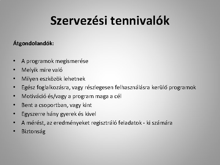 Szervezési tennivalók Átgondolandók: • • • A programok megismerése Melyik mire való Milyen eszközök
