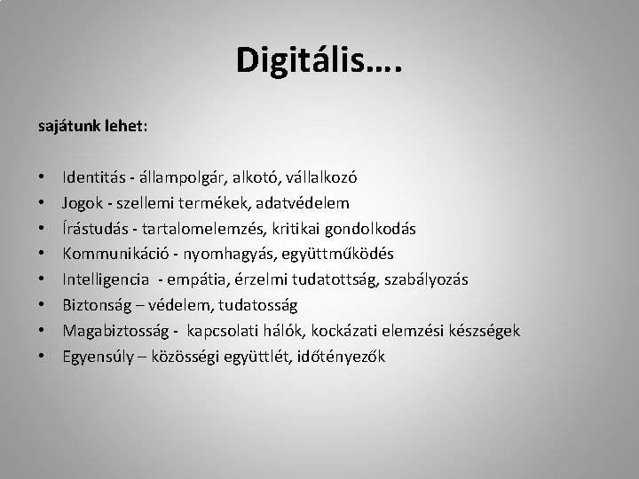 Digitális…. sajátunk lehet: • • Identitás - állampolgár, alkotó, vállalkozó Jogok - szellemi termékek,