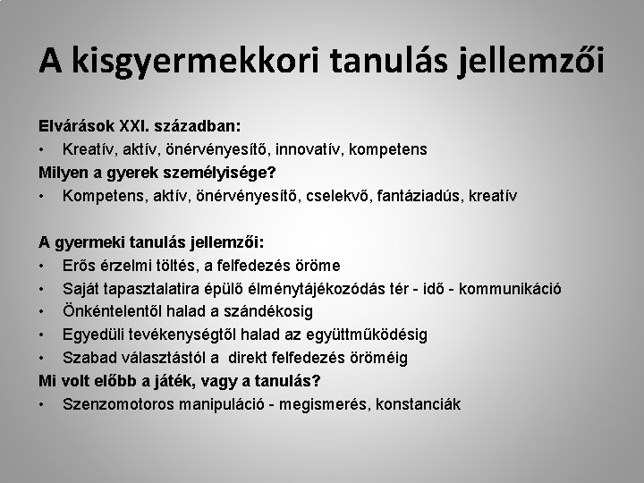 A kisgyermekkori tanulás jellemzői Elvárások XXI. században: • Kreatív, aktív, önérvényesítő, innovatív, kompetens Milyen