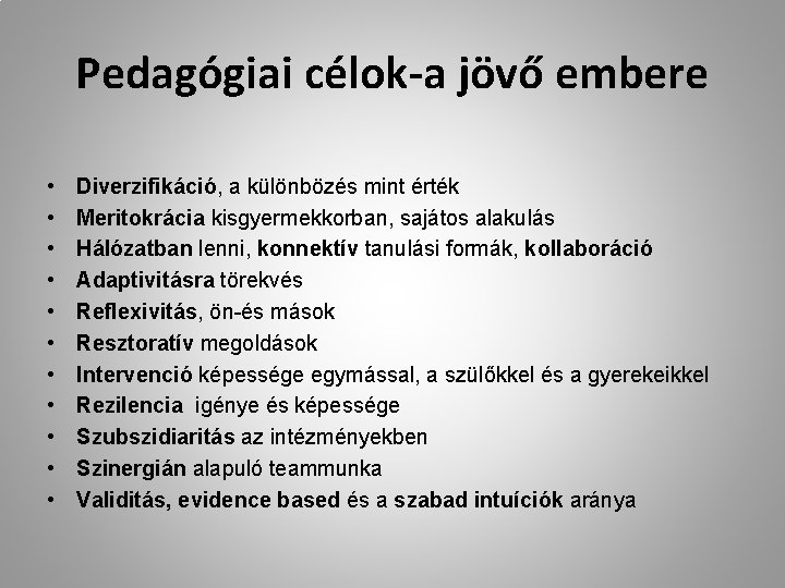 Pedagógiai célok-a jövő embere • • • Diverzifikáció, a különbözés mint érték Meritokrácia kisgyermekkorban,