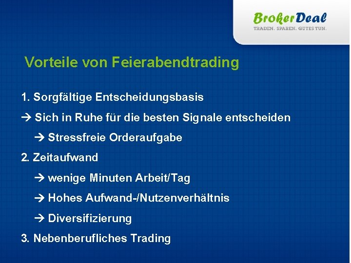 Vorteile von Feierabendtrading 1. Sorgfältige Entscheidungsbasis Sich in Ruhe für die besten Signale entscheiden
