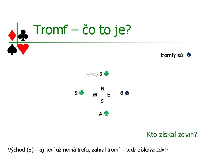 Tromf – čo to je? tromfy sú (výnos) 5 ♣ W 3 ♣ N