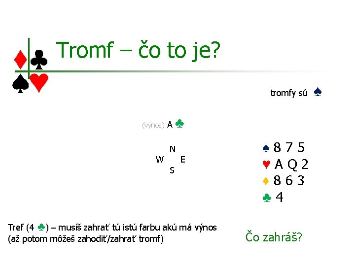 Tromf – čo to je? tromfy sú (výnos) W A ♣ N S E