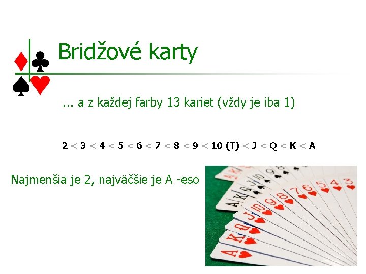 Bridžové karty. . . a z každej farby 13 kariet (vždy je iba 1)