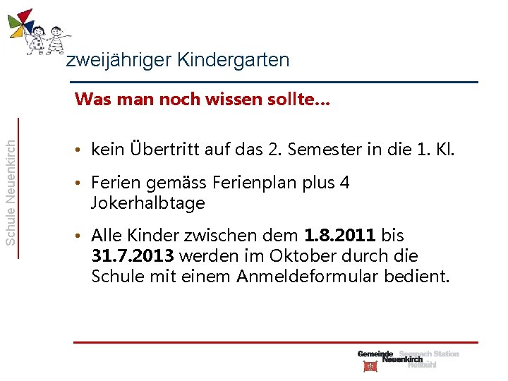 zweijähriger Kindergarten Schule Neuenkirch Was man noch wissen sollte… • kein Übertritt auf das