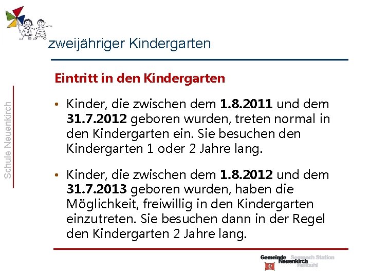 zweijähriger Kindergarten Schule Neuenkirch Eintritt in den Kindergarten • Kinder, die zwischen dem 1.