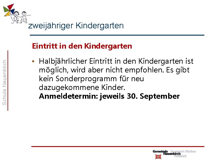zweijähriger Kindergarten Schule Neuenkirch Eintritt in den Kindergarten • Halbjährlicher Eintritt in den Kindergarten