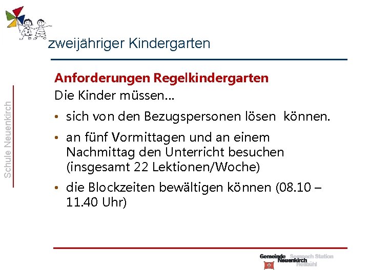 Schule Neuenkirch zweijähriger Kindergarten Anforderungen Regelkindergarten Die Kinder müssen… • sich von den Bezugspersonen