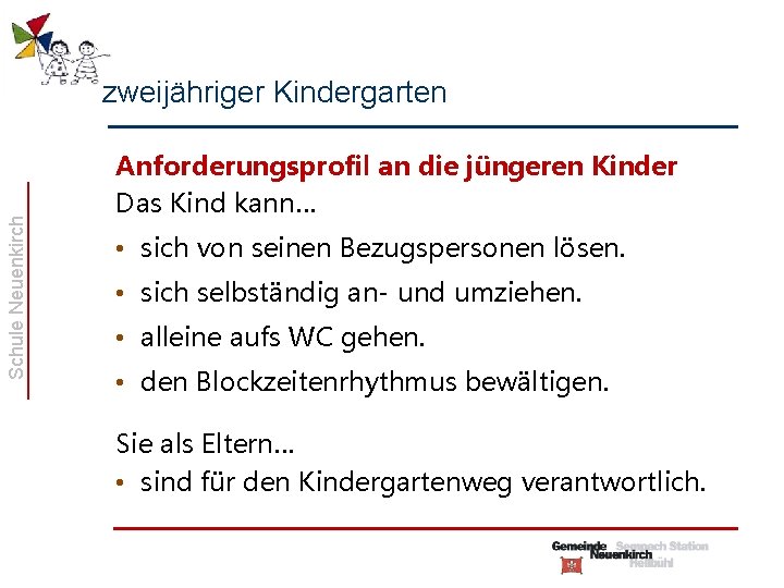 Schule Neuenkirch zweijähriger Kindergarten Anforderungsprofil an die jüngeren Kinder Das Kind kann… • sich