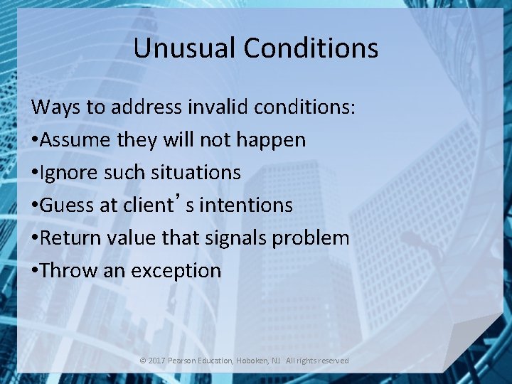 Unusual Conditions Ways to address invalid conditions: • Assume they will not happen •