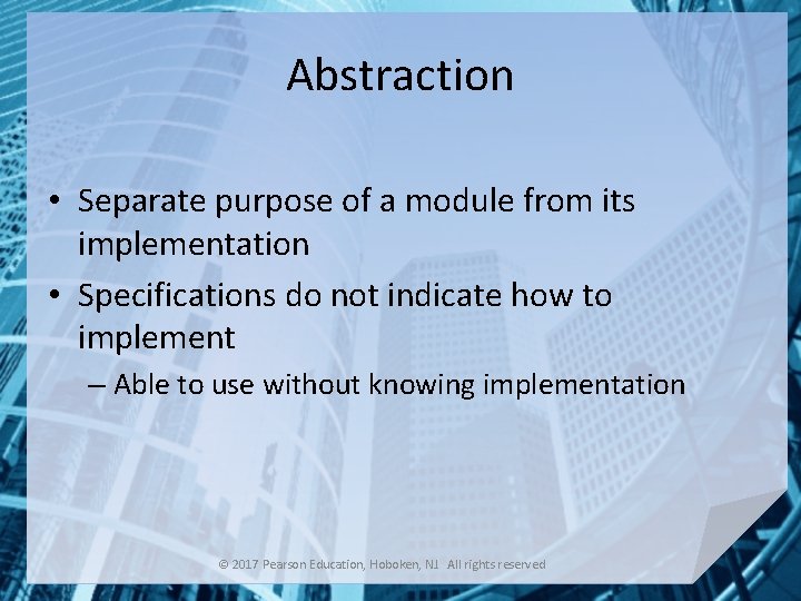 Abstraction • Separate purpose of a module from its implementation • Specifications do not