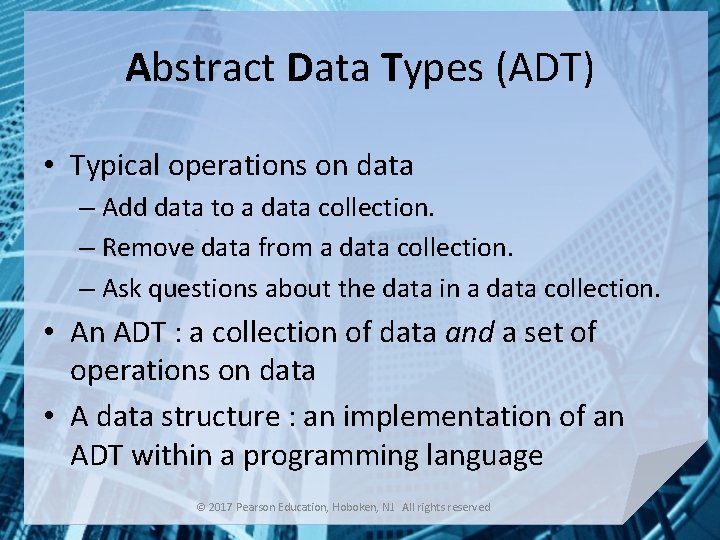 Abstract Data Types (ADT) • Typical operations on data – Add data to a