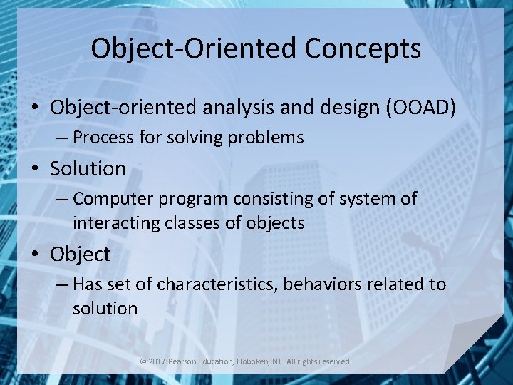 Object-Oriented Concepts • Object-oriented analysis and design (OOAD) – Process for solving problems •