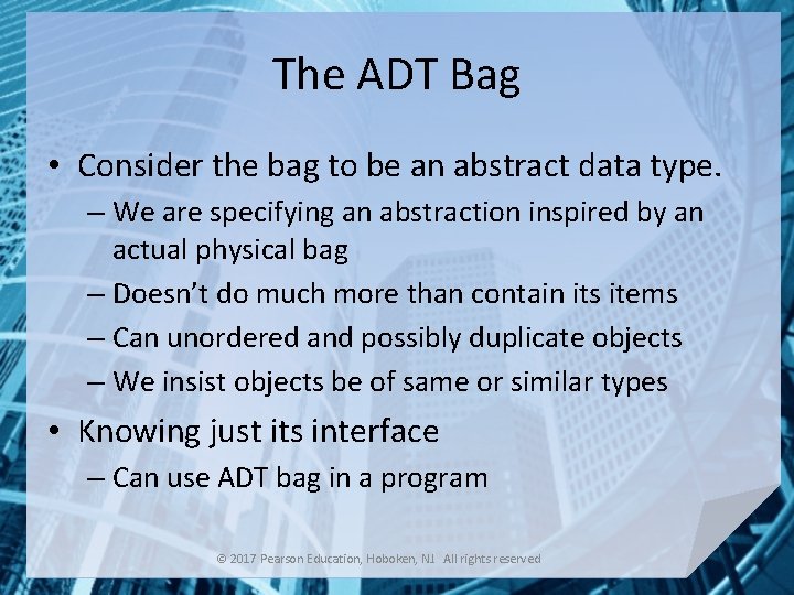 The ADT Bag • Consider the bag to be an abstract data type. –