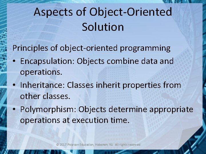 Aspects of Object-Oriented Solution Principles of object-oriented programming • Encapsulation: Objects combine data and