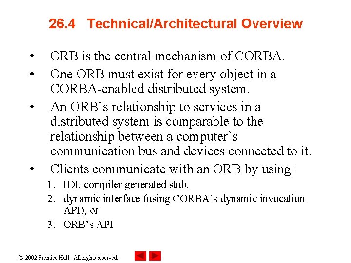 26. 4 Technical/Architectural Overview • • ORB is the central mechanism of CORBA. One