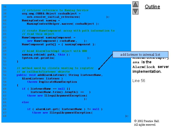 Outline 36 37 // retrieve reference to Naming Service 38 org. omg. CORBA. Object