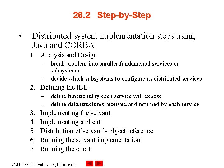 26. 2 Step-by-Step • Distributed system implementation steps using Java and CORBA: 1. Analysis