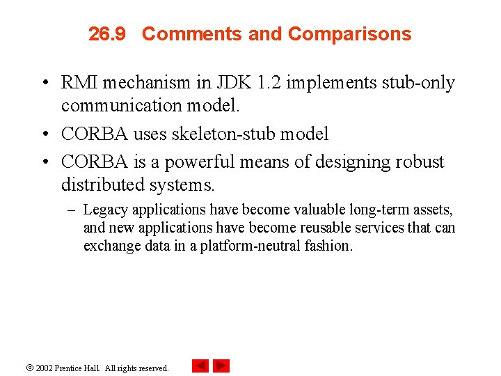 26. 9 Comments and Comparisons • RMI mechanism in JDK 1. 2 implements stub-only