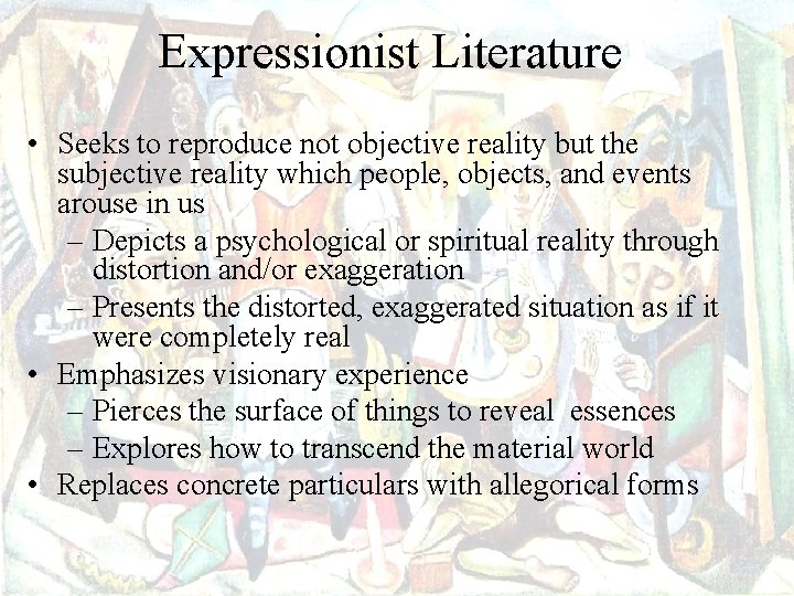 Expressionist Literature • Seeks to reproduce not objective reality but the subjective reality which