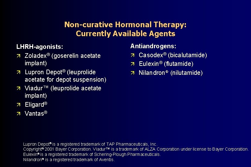 Non-curative Hormonal Therapy: Currently Available Agents LHRH-agonists: ä Zoladex® (goserelin acetate implant) ä Lupron