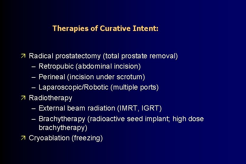 Therapies of Curative Intent: ä Radical prostatectomy (total prostate removal) – Retropubic (abdominal incision)