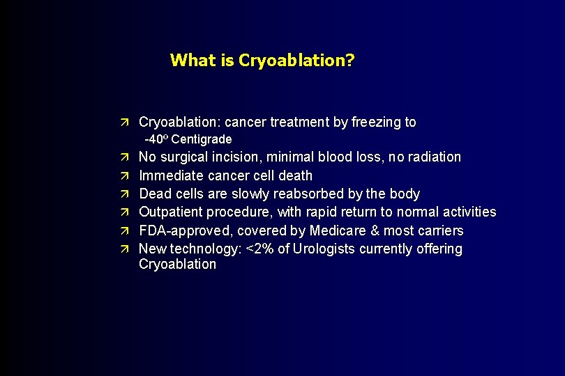 What is Cryoablation? ä Cryoablation: cancer treatment by freezing to -40º Centigrade ä No