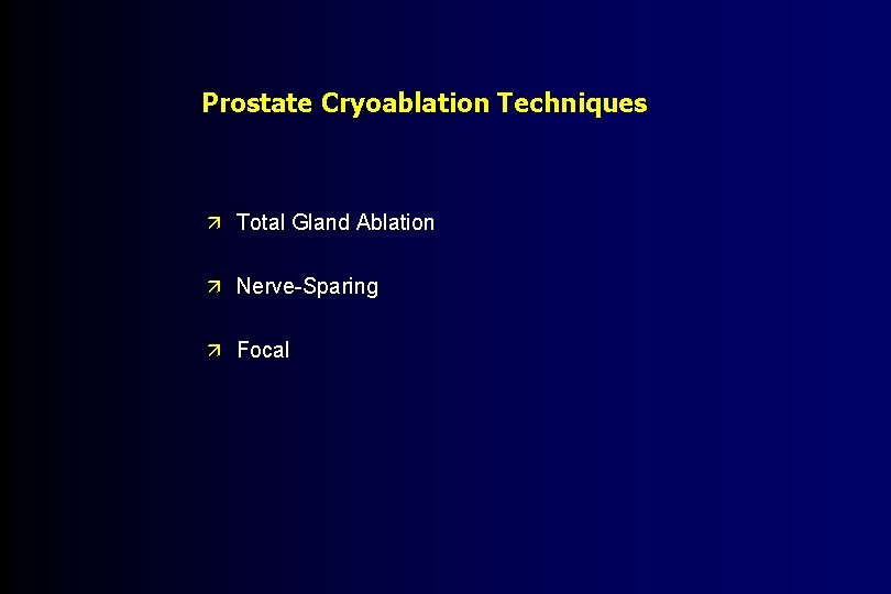 Prostate Cryoablation Techniques ä Total Gland Ablation ä Nerve-Sparing ä Focal 