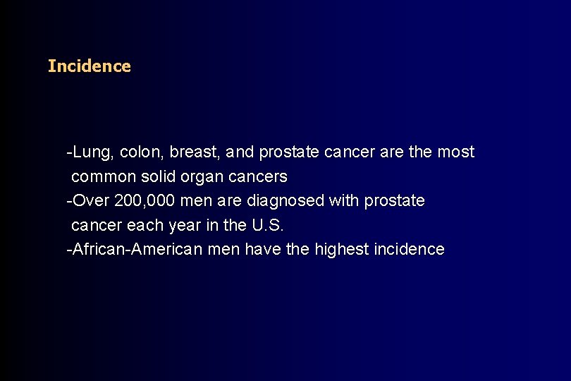 Incidence -Lung, colon, breast, and prostate cancer are the most common solid organ cancers